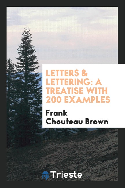 Letters & Lettering: A Treatise with 200 Examples