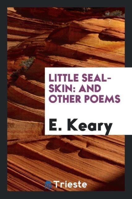 Little Seal-Skin: And Other Poems