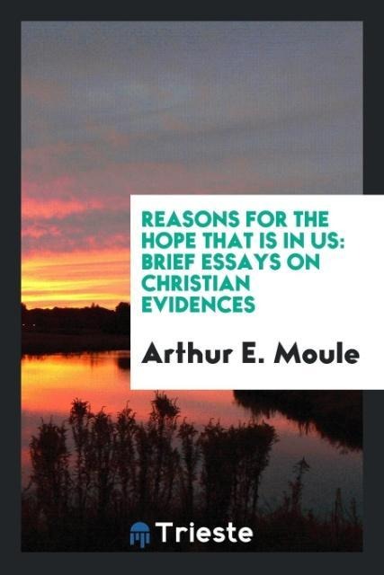 Reasons for the Hope That Is in Us: Brief Essays on Christian Evidences
