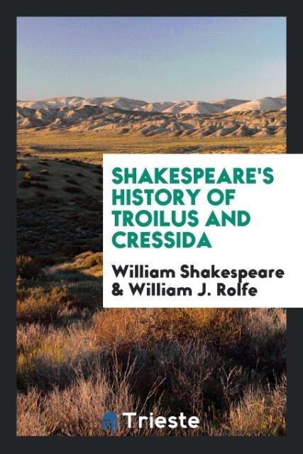 Shakespeares History of Troilus and Cressida