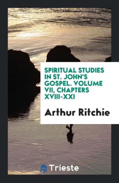 Spiritual Studies in St. Johns Gospel. Volume VII, Chapters XVIII-XXI
