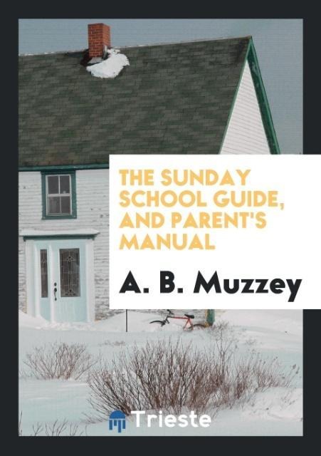 The Sunday School Guide, and Parents Manual