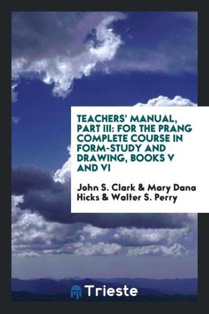 Teachers Manual, Part III: For the Prang Complete Course in Form-Study and Drawing, Books V and VI