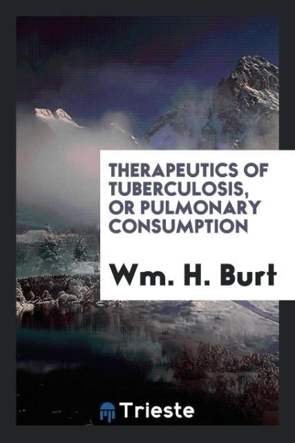 Therapeutics of Tuberculosis, or Pulmonary Consumption
