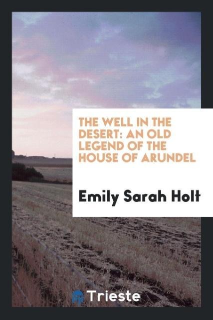 The Well in the Desert: An Old Legend of the House of Arundel