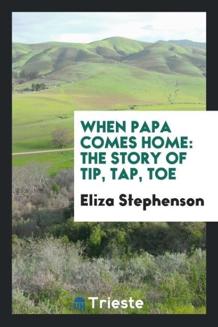 When Papa Comes Home: The Story of Tip, Tap, Toe