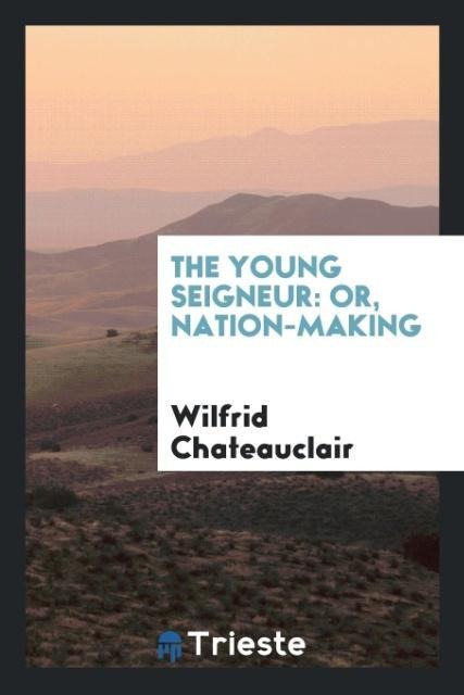 The Young Seigneur: Or, Nation-Making