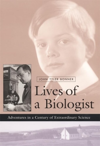 Lives of a Biologist Adventures in a Century of Extraordinary Science
