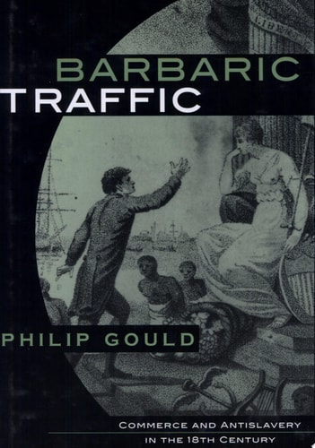 Barbaric Traffic Commerce and Antislavery in the Eighteenth-Century Atlantic World