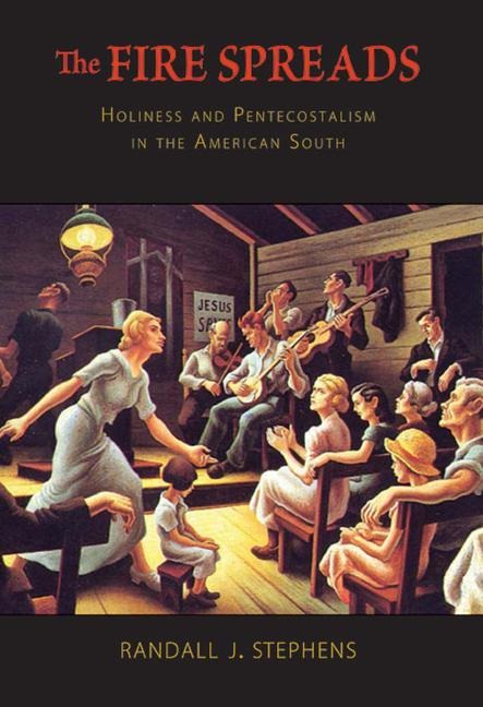 The Fire Spreads: Holiness and Pentecostalism in the American South