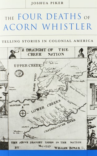 The Four Deaths of Acorn Whistler Telling Stories in Colonial America