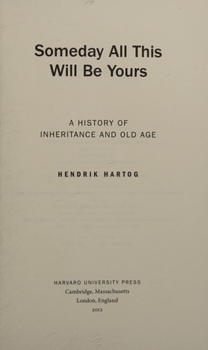 Someday All This Will Be Yours A History of Inheritance and Old Age