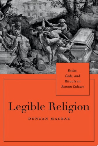 Legible Religion Books, Gods, and Rituals in Roman Culture