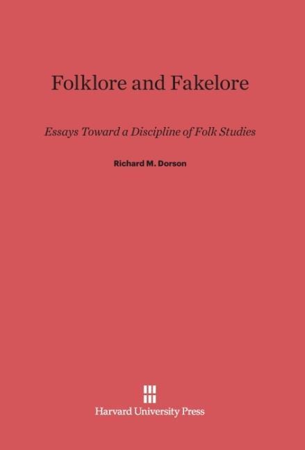 Folklore and Fakelore: Essays Toward a Discipline of Folk Studies