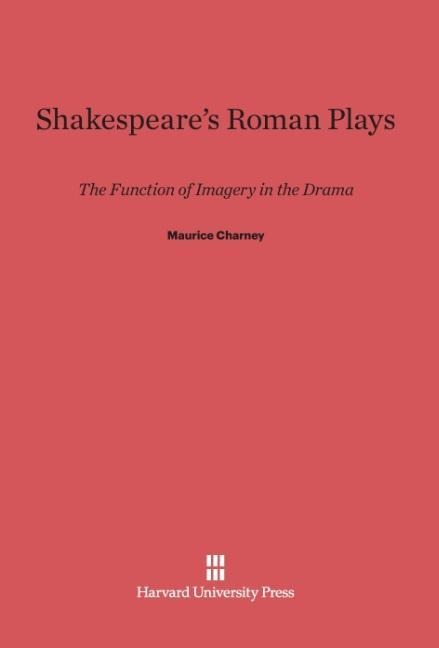 Shakespeares Roman Plays: The Function of Imagery in the Drama