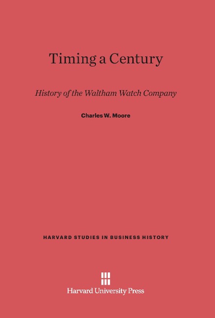 Timing a Century: History of the Waltham Watch Company