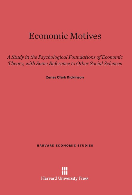 Economic Motives: A Study in the Psychological Foundations of Economic Theory, with Some Reference to Other Social Sciences