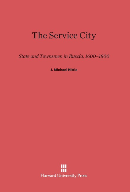 The Service City: State and Townsmen in Russia, 1600-1800