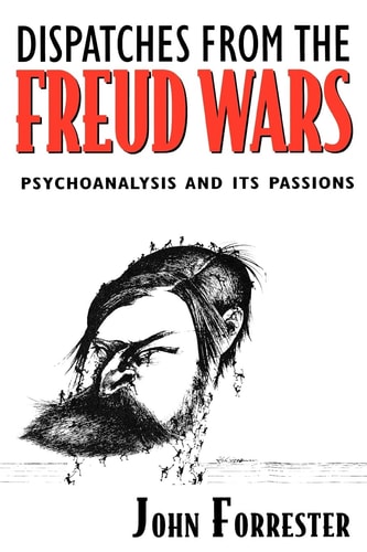 Dispatches from the Freud Wars Psychoanalysis and Its Passions