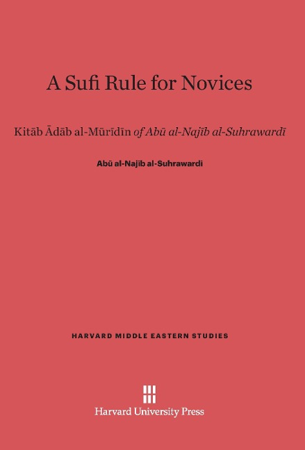 A Sufi Rule for Novices: Kit¿b ¿d¿b al-M¿r¿d¿n of Ab¿ al-Naj¿b al-Suhraward¿