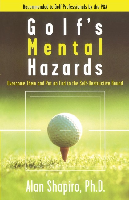 Golfs Mental Hazards: Overcome Them and Put an End to the Self-Destructive Round