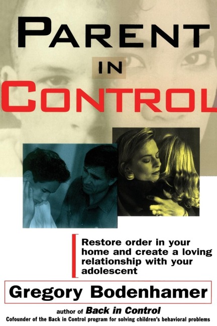 Parent in Control: Restore Order in Your Home and Create a Loving Relationship with Your Adolescent