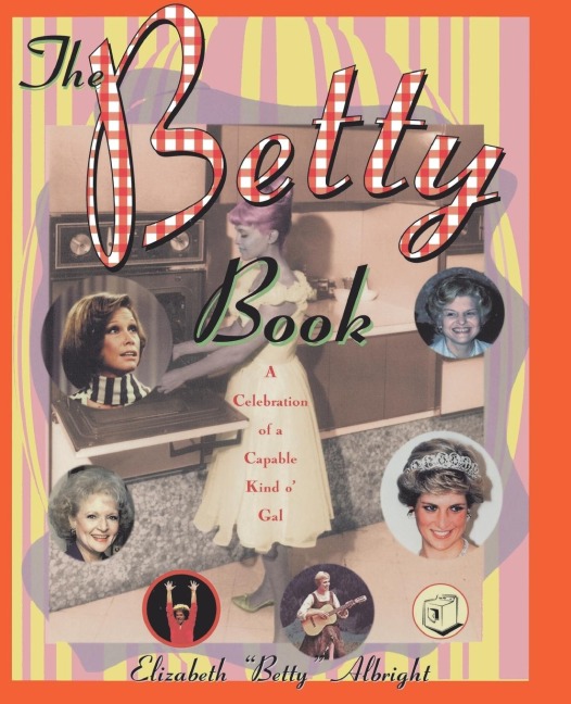 The Betty Book: A Celebration of a Capable Kind O Gal