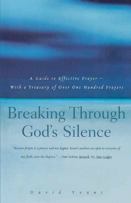Breaking Through Gods Silence: A Guide to Effective Prayer--With a Treasury of Over One Hundred Prayers