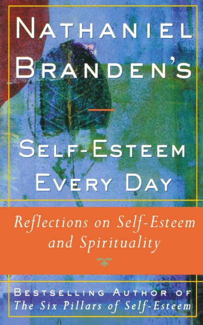 Nathaniel Brandens Self-Esteem Every Day: Reflections on Self-Esteem and Spirituality