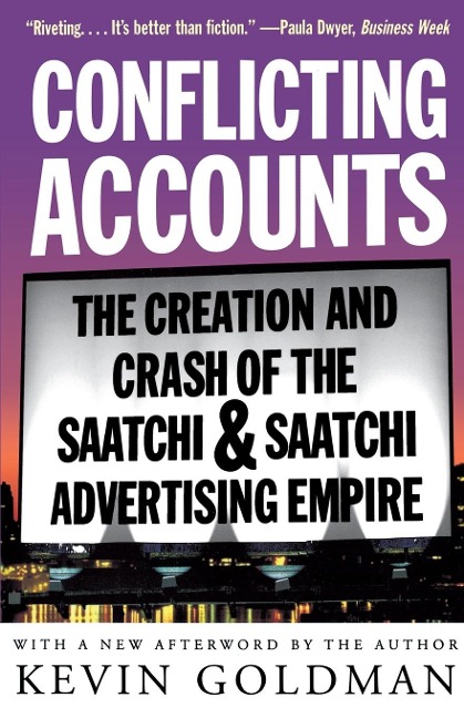 Conflicting Accounts: The Creation and Crash of the Saatchi Saatchi Advertising Empire