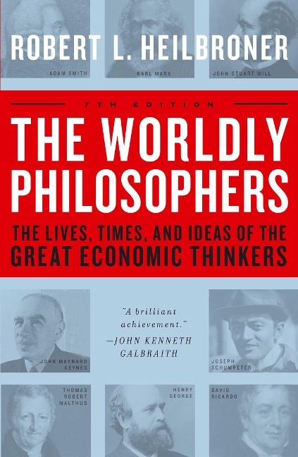 The Worldly Philosophers: The Lives, Times, and Ideas of the Great Economic Thinkers
