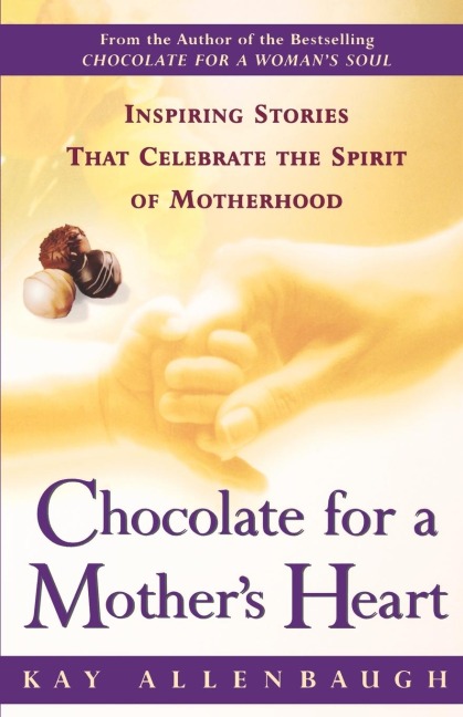 Chocolate for a Mother's Heart: Inspiring Stories That Celebrate the Spirit of Motherhood