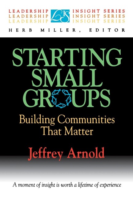 Starting Small Groups: Building Communities That Matter