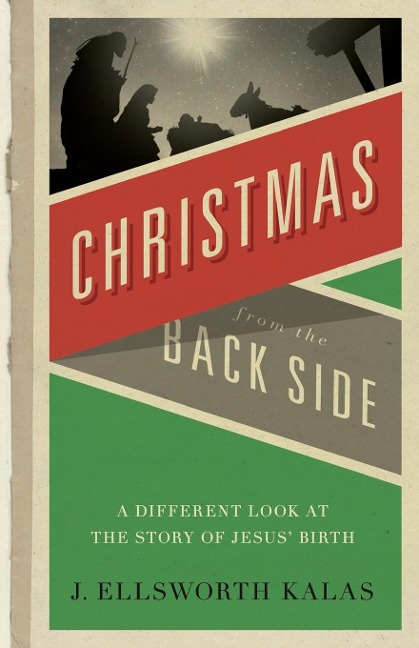 Christmas from the Back Side: A Different Look at the Story of Jesus Birth
