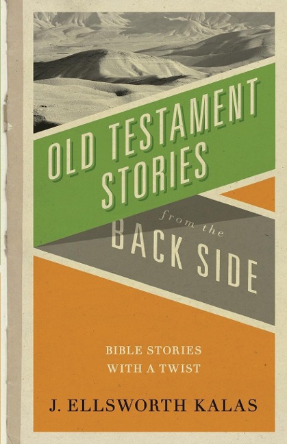 Old Testament Stories from the Back Side: Bible Stories with a Twist
