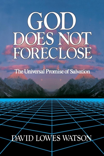 God Does Not Foreclose: The Universal Promise of Salvation