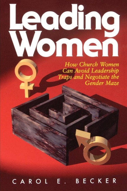 Leading Women: How Church Women Can Avoid Leadership Traps and Negotiate the Gender Maze
