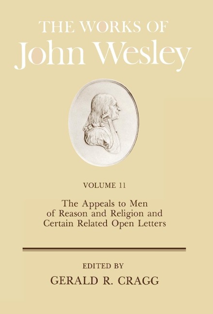 The Works of John Wesley Volume 11: The Appeals to Men of Reason and Religion and Certain Related Open Letters