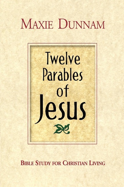 Twelve Parables of Jesus: Bible Study for Christian Living