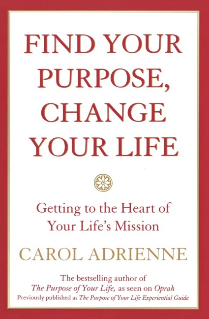 Find Your Purpose, Change Your Life: Getting to the Heart of Your Lifes Mission (Quill)