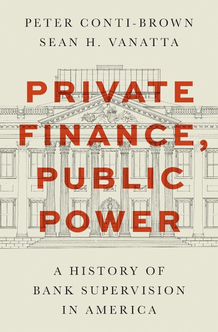 Private Finance, Public Power: A History of Bank Supervision in America