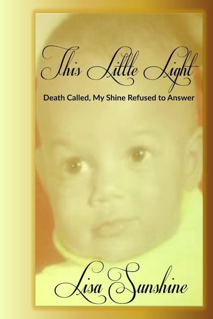 This Little Light: Death Called But My Shine Refused To Answer