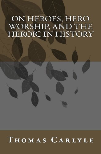 On Heroes, Hero Worship, and the Heroic in History