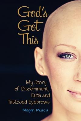Gods Got This: My Story of Discernment, Faith and Tattooed Eyebrows