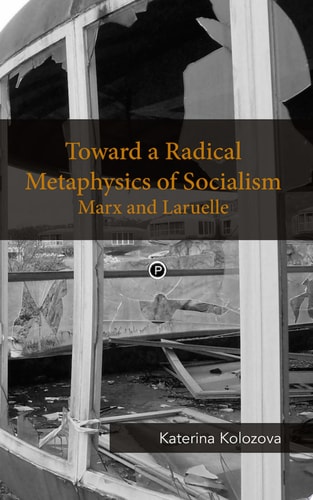Toward a Radical Metaphysics of Socialism Marx and Laruelle