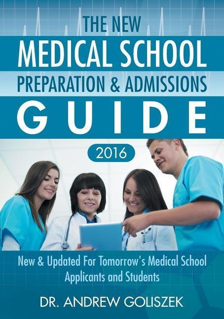 The New Medical School Preparation & Admissions Guide, 2016: New & Updated For Tomorrows Medical School Applicants and Students