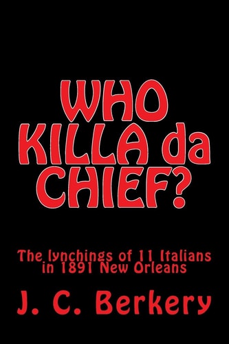 'WHO KILLA Da CHIEF?" Lynchings of 11 Italians in 1891 New Orleans