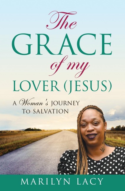 The Grace Of My Lover (Jesus) A Womans Journey To Salvation