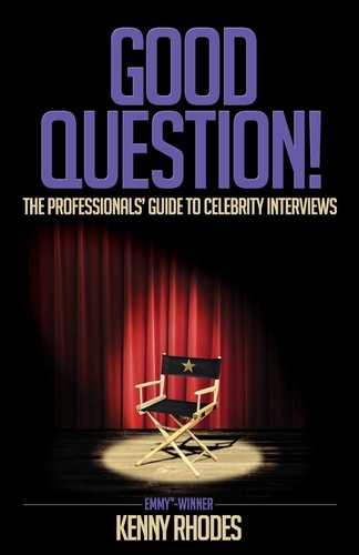 Good Question! The Professionals' Guide to Celebrity Interviews