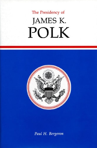 The Presidency of James K. Polk (American Presidency Series)